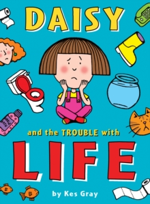 Daisy and the Trouble with Life, Paperback / softback Book Daisy and the Trouble with Life, Paperback / softback Book