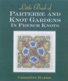 Little Book of Parterre and Knot Gardens in French Knots, Hardback Book Little Book of Parterre and Knot Gardens in French Knots, Hardback Book