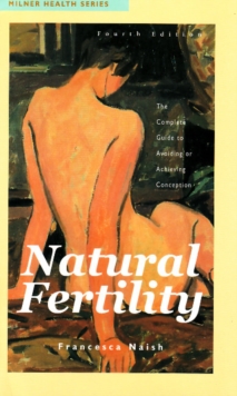 Natural Fertility : The Complete Guide to Avoiding or Achieving Conception, Paperback Book Natural Fertility : The Complete Guide to Avoiding or Achieving Conception, Paperback Book