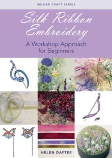 Silk Ribbon Embroidery : A Workshop Approach for Beginners