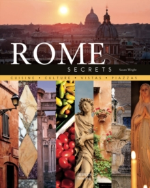Rome Secrets: Cuisine Culture Vistas Piazzas, Hardback Book Rome Secrets: Cuisine Culture Vistas Piazzas, Hardback Book