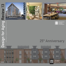 Design for Aging Review 13: 25th Anniversary : AIA Design for Aging Knowledge Community, Hardback Book Design for Aging Review 13: 25th Anniversary : AIA Design for Aging Knowledge Community, Hardback Book