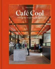 Cafe Cool : Feel-Good Inspiring Designs