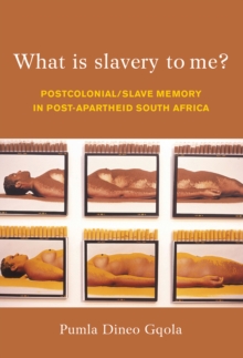 What is Slavery to Me? : Postcolonial/Slave Memory in post-apartheid South Africa