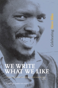 We Write What We Like : Celebrating Steve Biko