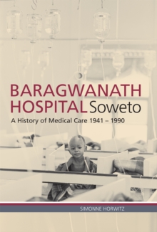 Baragwanath Hospital, Soweto : A history of medical care 1941-1990