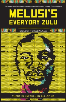 Melusi's everyday Zulu : There is um'Zulu in all of us, Paperback / softback Book Melusi's everyday Zulu : There is um'Zulu in all of us, Paperback / softback Book