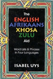 The English Afrikaans Xhosa Zulu Aid : Word Lists And Phrases In Four Languages