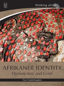 Afrikaner identity : Dysfunction and grief, Paperback / softback Book Afrikaner identity : Dysfunction and grief, Paperback / softback Book