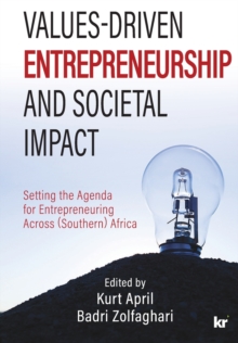 Values-Driven Entrepreneurship And Societal Impact : Setting the Agenda for Entrepreneuring Across (Southern) Africa