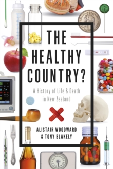 The Healthy Country : A History of Life and Death in New Zealand