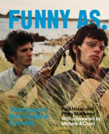 Funny As : The Story of New Zealand Comedy, Paperback / softback Book Funny As : The Story of New Zealand Comedy, Paperback / softback Book