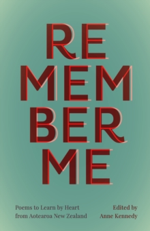 Remember Me : Poems to Learn by Heart from Aotearoa New Zealand