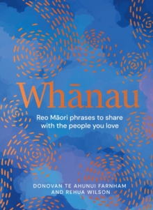 Whanau : Reo Maori Phrases to Share With the People You Love
