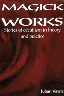 Magick Works : Stories of Occultism in Theory & Practice