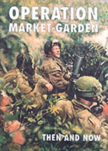 Operation Market-garden Then and Now : v. 2