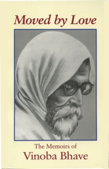 Moved by Love : The Memoirs of Vinoba Bhave, Paperback Book Moved by Love : The Memoirs of Vinoba Bhave, Paperback Book