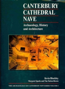 Canterbury Cathedral Nave : Archaeology, History and Architecture, Hardback Book Canterbury Cathedral Nave : Archaeology, History and Architecture, Hardback Book