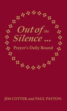 Out of the Silence... into the Silence : Prayer's Daily Round, Hardback Book Out of the Silence... into the Silence : Prayer's Daily Round, Hardback Book