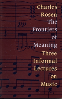 The Frontiers of Meaning : Three Informal Lectures on Music, Paperback Book The Frontiers of Meaning : Three Informal Lectures on Music, Paperback Book