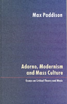 Adorno, Modernism and Mass Culture : Essays on Critical Theory and Music, Paperback Book Adorno, Modernism and Mass Culture : Essays on Critical Theory and Music, Paperback Book