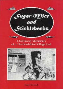 Sugar Mice and Sticklebacks : Childhood Memories of a Hertfordshire Village Lad, Paperback Book Sugar Mice and Sticklebacks : Childhood Memories of a Hertfordshire Village Lad, Paperback Book