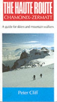 Haute Route Chamonix-Zermatt : Guide for Skiers and Mountain Walkers, Paperback Book Haute Route Chamonix-Zermatt : Guide for Skiers and Mountain Walkers, Paperback Book