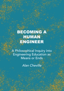 Becoming a Human Engineer : A Philosophical Inquiry into Engineering Education as Means or Ends