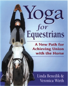 Yoga for Equestrians : A New Path for Achieving Union with the Horse, Paperback Book Yoga for Equestrians : A New Path for Achieving Union with the Horse, Paperback Book