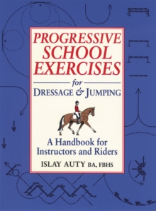 Progressive School Exercises for Dressage and Jumping : A Handbook for Teachers and Riders, Paperback Book Progressive School Exercises for Dressage and Jumping : A Handbook for Teachers and Riders, Paperback Book