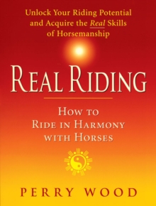 Real Riding : How to Ride in Harmony with Horses