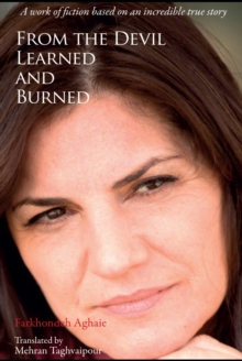 From the Devil, Learned and Burned : A work of fiction based on an incredible true story, Paperback / softback Book From the Devil, Learned and Burned : A work of fiction based on an incredible true story, Paperback / softback Book