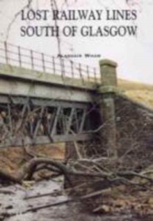 Lost Railway Lines South of Glasgow, Paperback Book Lost Railway Lines South of Glasgow, Paperback Book