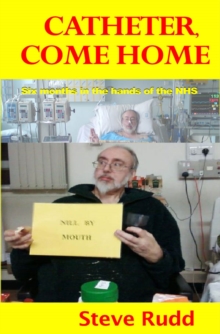 Catheter, Come Home : Six Months in the Hands of the NHS