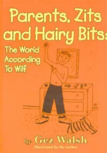 Parents, Zits and Hairy Bits : The World According to Wilf, Paperback Book Parents, Zits and Hairy Bits : The World According to Wilf, Paperback Book