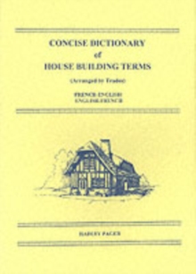 Concise Dictionary of House Building Terms (Arranged by Trades) : French-English, English-French, Paperback Book Concise Dictionary of House Building Terms (Arranged by Trades) : French-English, English-French, Paperback Book