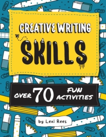 Creative Writing Skills : Over 70 Fun Activities For Children