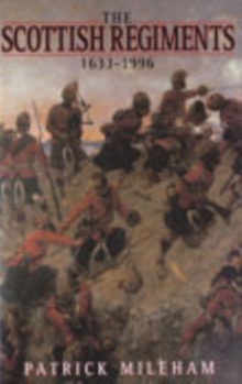 The Scottish Regiments 1633-1996, Paperback / softback Book The Scottish Regiments 1633-1996, Paperback / softback Book