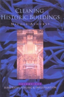 Cleaning Historic Buildings: v. 1 : Substrates, Soiling and Investigation, Hardback Book Cleaning Historic Buildings: v. 1 : Substrates, Soiling and Investigation, Hardback Book
