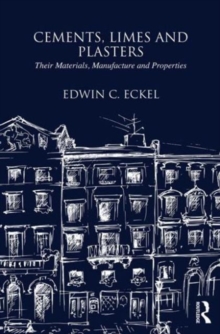Cements, Limes and Plasters : Their Materials, Manufacture and Properties, Hardback Book Cements, Limes and Plasters : Their Materials, Manufacture and Properties, Hardback Book