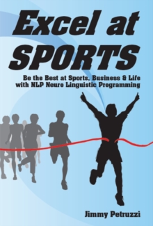 Excel at Sports : Be the Best at Sports, Business & Life with NLP Neuro Linguistic Programming, Paperback Book Excel at Sports : Be the Best at Sports, Business & Life with NLP Neuro Linguistic Programming, Paperback Book
