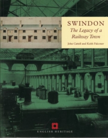 Swindon : The legacy of a railway town, Paperback / softback Book Swindon : The legacy of a railway town, Paperback / softback Book