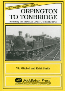 Orpington to Tonbridge : Including the Branch Line to Westerham, Hardback Book Orpington to Tonbridge : Including the Branch Line to Westerham, Hardback Book