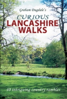 Curious Lancashire Walks : Forty Intriguing Country Rambles, Paperback Book Curious Lancashire Walks : Forty Intriguing Country Rambles, Paperback Book