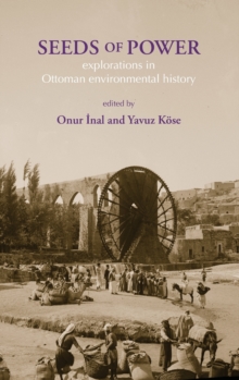 Seeds of Power : Explorations in Ottoman Environmental History