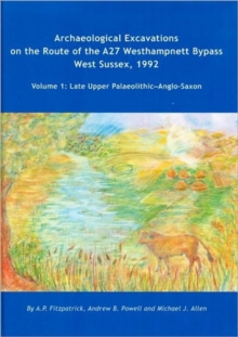 Archaeological Excavations on the Route of the A27 Westhampnett Bypass West Sussex, 1992 : Late Upper Palaeolithic-Anglo-Saxon v. 1, Hardback Book Archaeological Excavations on the Route of the A27 Westhampnett Bypass West Sussex, 1992 : Late Upper Palaeolithic-Anglo-Saxon v. 1, Hardback Book