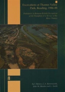 Excavation at Thames Valley Park, Reading, 1986-88 : Prehistoric and Romano-British occupation of the floodplain & a terrace of the River Thames, Paperback / softback Book Excavation at Thames Valley Park, Reading, 1986-88 : Prehistoric and Romano-British occupation of the floodplain & a terrace of the River Thames, Paperback / softback Book