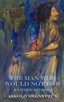 The Man Who Would Not Bow : and Other Stories