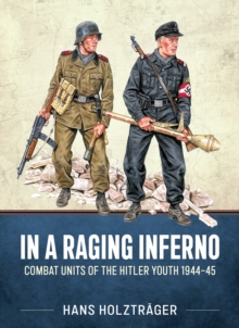 In a Raging Inferno : Combat Units of the Hitler Youth 1944-45, Paperback Book In a Raging Inferno : Combat Units of the Hitler Youth 1944-45, Paperback Book