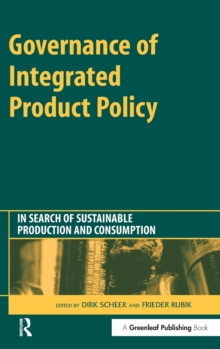 Governance of Integrated Product Policy : In Search of Sustainable Production and Consumption, Hardback Book Governance of Integrated Product Policy : In Search of Sustainable Production and Consumption, Hardback Book